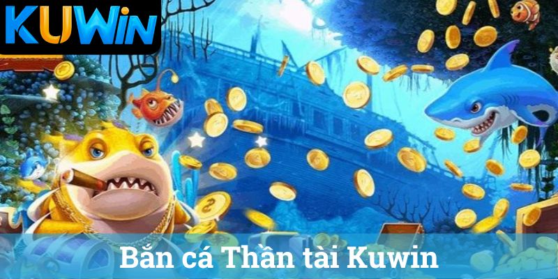Ban ca Than tai Kuwin Bắn cá Thần tài Kuwin